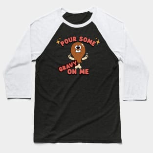 Pour some gravy on me Baseball T-Shirt